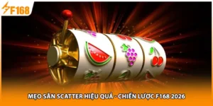 Mẹo Săn Scatter Hiệu Quả - Chiến Lược F168 2026