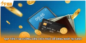 Nạp Tiền F168 Hướng Dẫn Cách Thức Dễ Dàng Nhất Tại Sảnh
